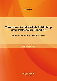 Terrorismus im Internet als Gefährdung nationalstaatlicher Sicherheit: Das Beispiel der Bundesrepublik Deutschland