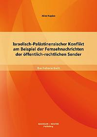 Israelisch-Palästinensischer Konflikt am Beispiel der Fernsehnachrichten der öffentlich-rechtlichen Sender