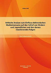 Kritische Analyse zum Einfluss elektronischen Medienkonsums auf den Schlaf von Kindern und Jugendlichen und den daraus resultierenden Folgen