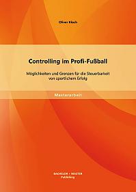 Controlling im Profi-Fußball: Möglichkeiten und Grenzen für die Steuerbarkeit von sportlichem Erfolg