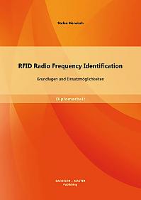 RFID Radio Frequency Identification: Grundlagen und Einsatzmöglichkeiten