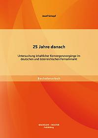 25 Jahre danach: Untersuchung inhaltlicher Konvergenzvorgänge im deutschen und österreichischen Fernsehmarkt