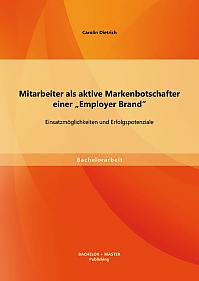 Mitarbeiter als aktive Markenbotschafter einer Employer Brand: Einsatzmöglichkeiten und Erfolgspotenziale