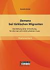 Demenz bei türkischen Migranten: Darstellung einer Erkrankung, für die man sich nicht schämen muss