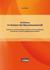 Autismus im Kontext der Neurowissenschaft: Besteht ein Zusammenhang zwischen autismusspezifischen Symptomen und dem Spiegelneuronensystem?