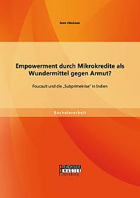 Empowerment durch Mikrokredite als Wundermittel gegen Armut? Foucault und die Subprimekrise in Indien