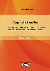 Gegen die Timeline: Dramaturgie der non-linearen Narrationstechnik in González-Iñarritús Film Amores Perros