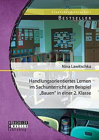 Handlungsorientiertes Lernen im Sachunterricht am Beispiel Bauen in einer 2. Klasse