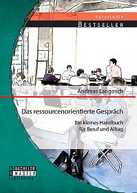 Das ressourcenorientierte Gespräch: Ein kleines Handbuch für Beruf und Alltag