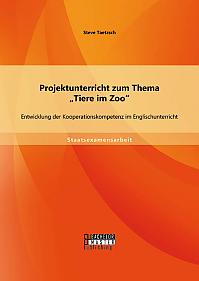 Projektunterricht zum Thema Tiere im Zoo: Entwicklung der Kooperationskompetenz im Englischunterricht