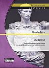 Augustus: Die Selbstinszenierung des Kaisers und dessen Beurteilung in der antiken Literatur