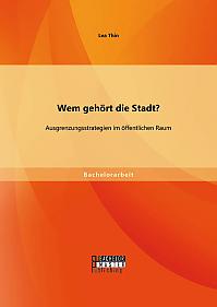 Wem gehört die Stadt? Ausgrenzungsstrategien im öffentlichen Raum