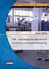 TPM  Total Productive Maintenance: Praxisleitfaden zur Erhöhung der Gesamtproduktivität