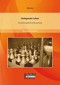 Gelingendes Leben: Eine philosophische Untersuchung