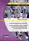 Sozial Management und Ethik: Sozialmanagement im Spannungsfeld zwischen Ethik der Sozialen Arbeit und wirtschaftlichem Handeln