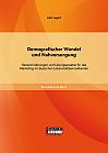 Demografischer Wandel und Nahversorgung: Herausforderungen und Lösungsansätze für das Marketing im deutschen Lebensmitteleinzelhandel