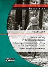 Naturerfahrung in der Umweltpädagogik: Die Bedeutung unmittelbarer, sinnlicher Erfahrung von Natur für umweltgerechtes Verhalten - Mit einem Nachwort zur Naturbeziehung