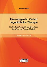 Elternsorgen im Verlauf logopädischer Therapie: Ein Prä-Post-Vergleich auf Grundlage des Worrying-Prozess-Modells