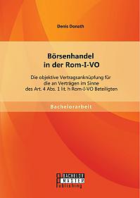 Börsenhandel in der Rom-I-VO: Die objektive Vertragsanknüpfung für die an Verträgen im Sinne des Art. 4 Abs. 1 lit. h Rom-I-VO Beteiligten