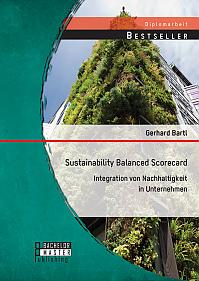 Sustainability Balanced Scorecard: Integration von Nachhaltigkeit in Unternehmen