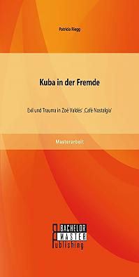 Kuba in der Fremde: Exil und Trauma in Zoé Valdés' 'Café Nostalgia'