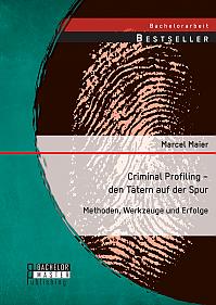 Criminal Profiling  den Tätern auf der Spur: Methoden, Werkzeuge und Erfolge