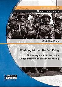 Werbung für den Großen Krieg: Bildpropaganda für deutsche Kriegsanleihen im Ersten Weltkrieg