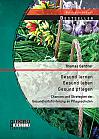 Gesund lernen  gesund leben  gesund pflegen: Chancen und Strategien der Gesundheitsförderung an Pflegeschulen