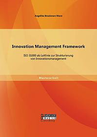 Innovation Management Framework: ISO 31000 als Leitlinie zur Strukturierung von Innovationsmanagement