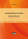 Systemische Arbeit mit Familien: Ein kritischer Vergleich zwischen Bert Hellinger und Virginia Satir