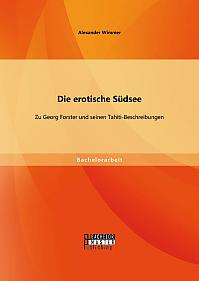 Die erotische Südsee - Zu Georg Forster und seinen Tahiti-Beschreibungen