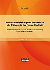 Professionalisierung von Erziehern in der Pädagogik der frühen Kindheit: Ein Konzeptvergleich der Fach- und Hochschulausbildung in der Elementarpädagogik