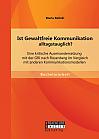 Ist Gewaltfreie Kommunikation alltagstauglich? Eine kritische Auseinandersetzung mit der GfK nach Rosenberg im Vergleich mit anderen Kommunikationsmodellen