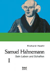 Samuel Hahnemann: Sein Leben und Schaffen. Bd. 1