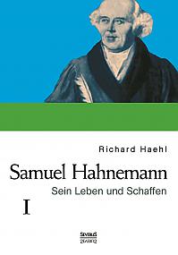 Samuel Hahnemann: Sein Leben und Schaffen. Bd. 1