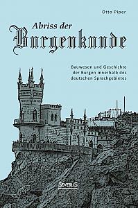 Abriss der Burgenkunde: Bauwesen und Geschichte der Burgen innerhalb des deutschen Sprachgebietes