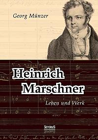 Heinrich Marschner. Leben und Werk