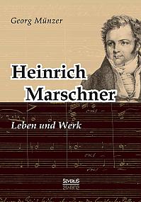 Heinrich Marschner. Leben und Werk