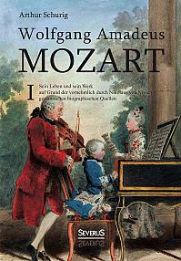 Wolfgang Amadeus Mozart: Sein Leben und sein Werk