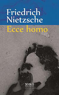 Ecce Homo: Wie man wird, was man ist