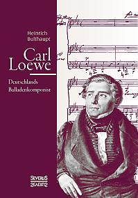 Carl Loewe. Deutschlands Balladenkomponist