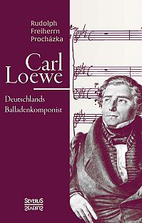 Carl Loewe. Deutschlands Balladenkomponist