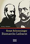 Ernst Schweninger: Bismarcks Leibarzt