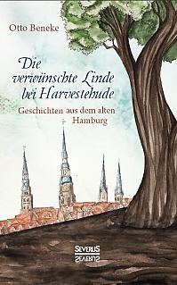 Die verwünschte Linde bei Harvestehude: Geschichten aus dem alten Hamburg