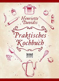 Praktisches Kochbuch für die gewöhnliche und feinere Küche. Mit über 1500 Rezepten