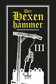 Der Hexenhammer: Malleus Maleficarum. Dritter Teil