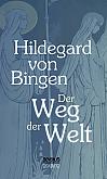 Der Weg der Welt: Visionen der Hildegard von Bingen