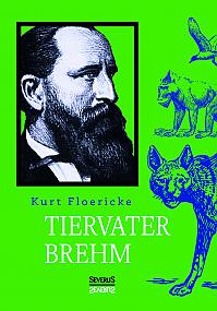 Alfred Brehm  Tiervater Brehm