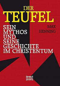 Der Teufel. Sein Mythos und seine Geschichte im Christentum