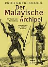 Der Malayische Archipel: Dreißig Jahre in Indonesien